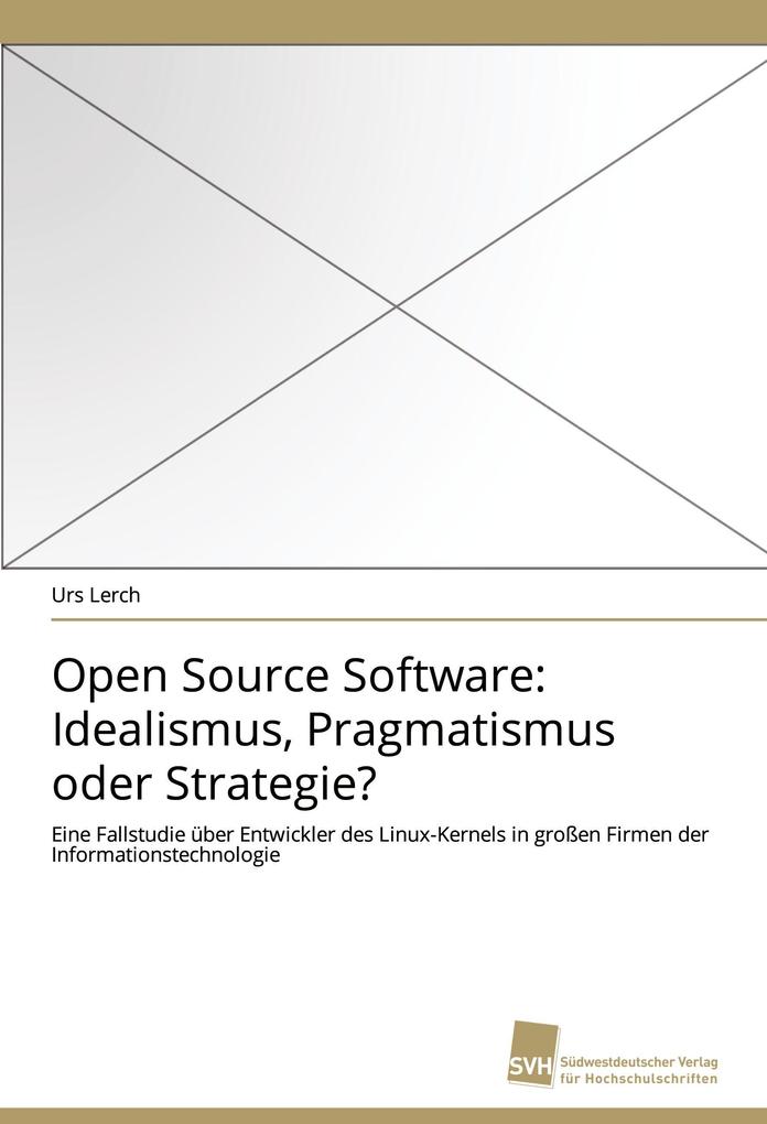Open Source Software: Idealismus Pragmatismus oder Strategie?