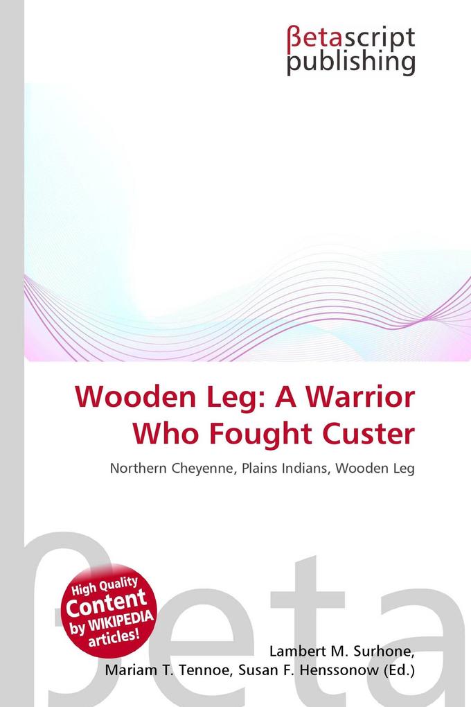 Wooden Leg: A Warrior Who Fought Custer