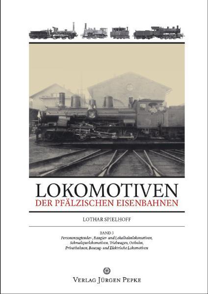 Lokomotiven der Pfälzischen Eisenbahnen - Lothar Spielhoff