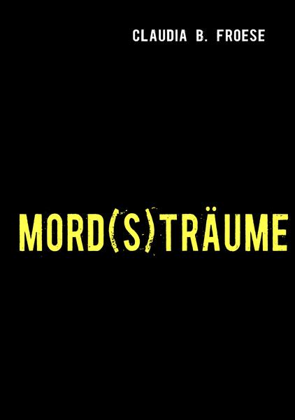 MORD(S)TRÄUME als Buch von Claudia B. Froese - Claudia B. Froese