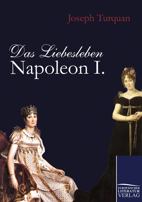Das Liebesleben Napoleon I. - Joseph Turquan