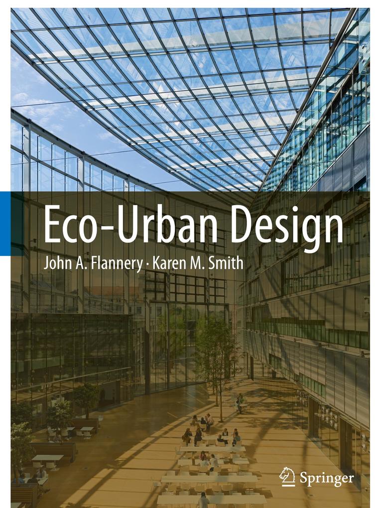 Eco-Urban Design - John A. Flannery/ Karen M. Smith