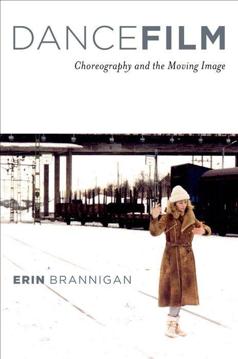 Dancefilm: Choreography and the Moving Image - Erin Brannigan