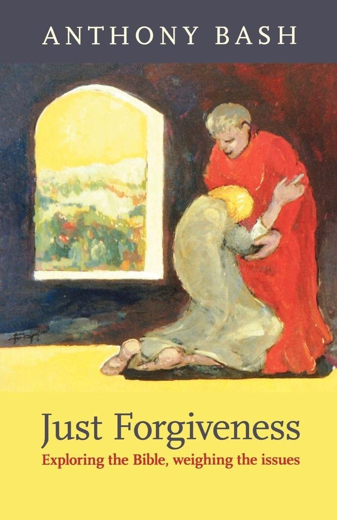 Just Forgiveness - Exploring the Bible Weighing the Issues
