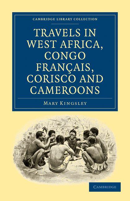 Travels in West Africa Congo Francais Corisco and Cameroons