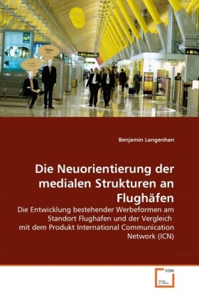 Die Neuorientierung der medialen Strukturen an Flughäfen - Benjamin Langenhan