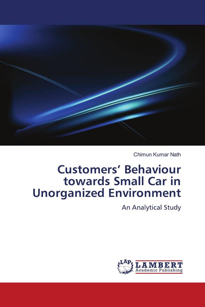 Customers' Behaviour towards Small Car in Unorganized Environment