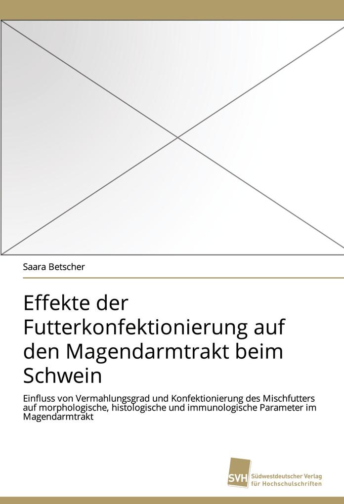 Effekte der Futterkonfektionierung auf den Magendarmtrakt beim Schwein