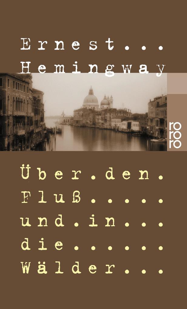 Über den Fluß und in die Wälder - Ernest Hemingway