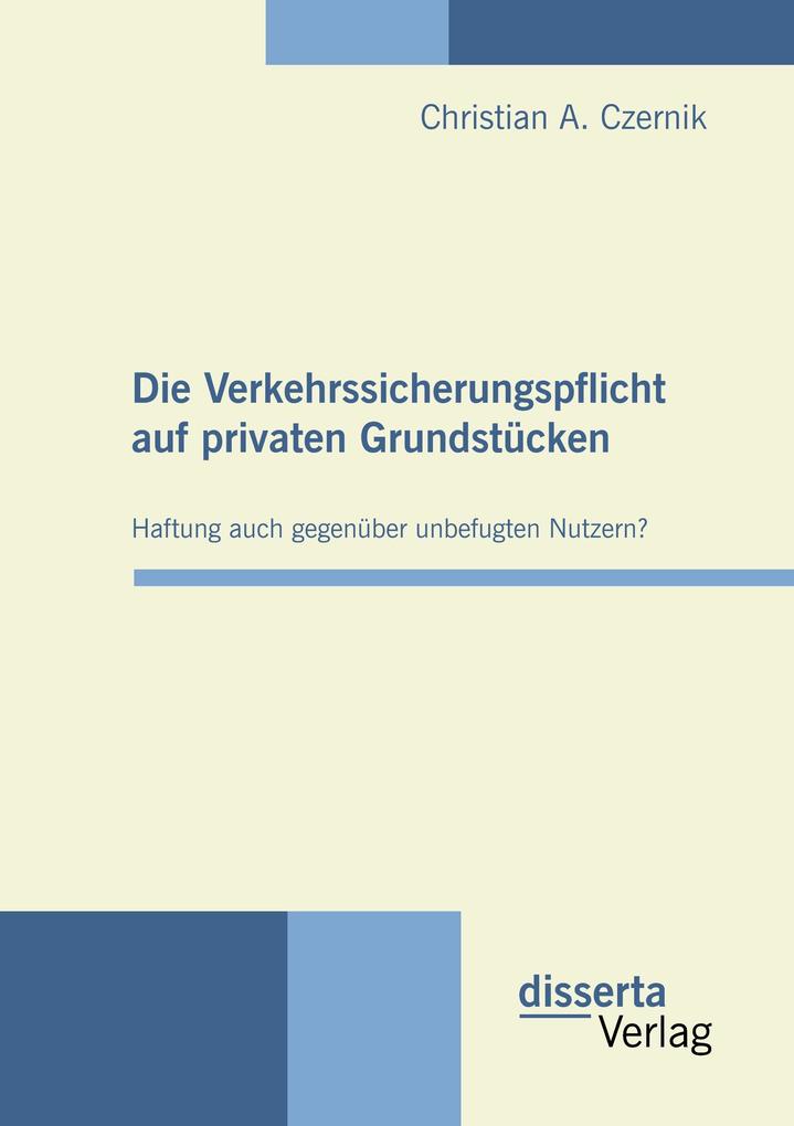 Die Verkehrssicherungspflicht auf privaten Grundstücken - Haftung auch gegenüber unbefugten Nutzern?