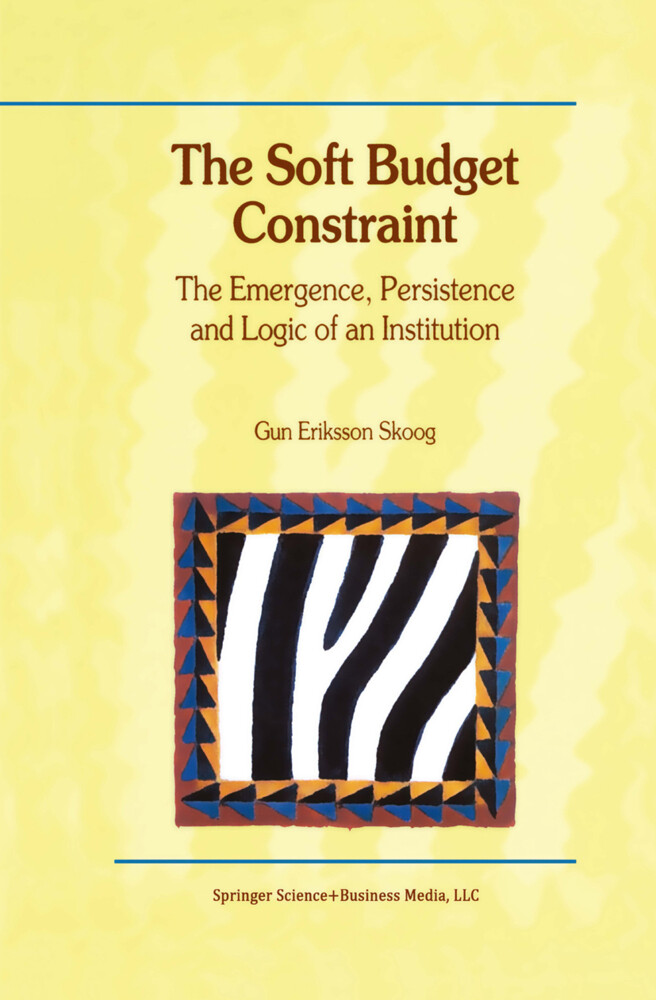 The Soft Budget Constraint The Emergence Persistence and Logic of an Institution