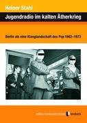 Jugendradio im kalten Ätherkrieg als Buch von Heiner Stahl - Heiner Stahl