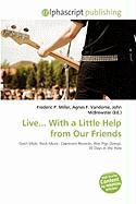 Live... With a Little Help from Our Friends