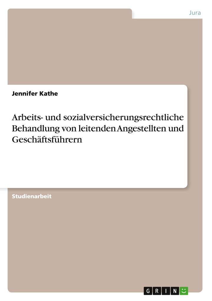 Arbeits- und sozialversicherungsrechtliche Behandlung von leitenden Angestellten und Geschäftsführern - Jennifer Kathe