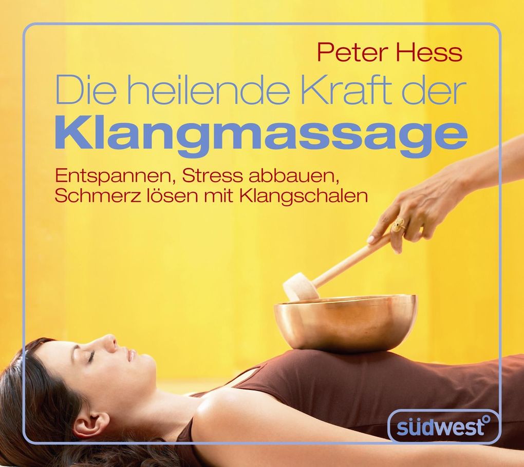 Die heilende Kraft der Klangmassage - Peter Hess