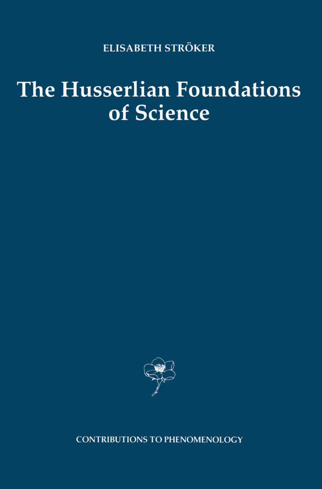 The Husserlian Foundations of Science - Elisabeth Ströker