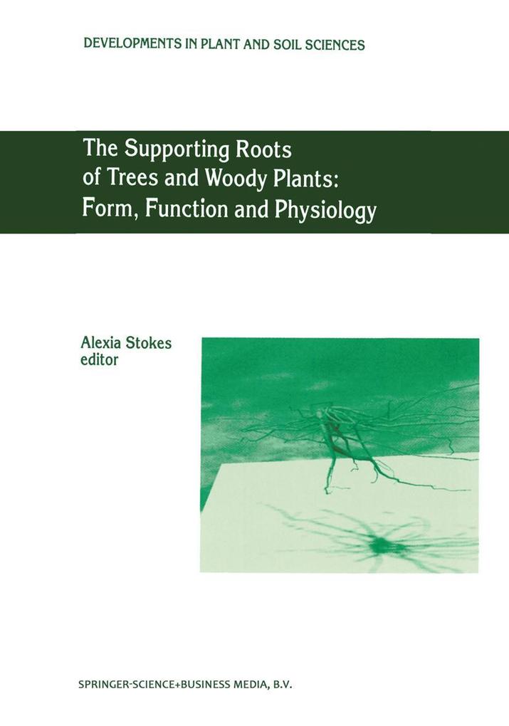 The Supporting Roots of Trees and Woody Plants: Form Function and Physiology