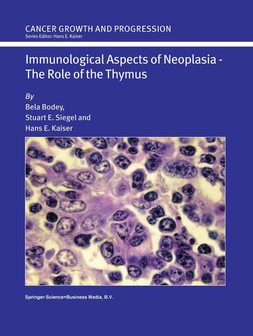 Immunological Aspects of Neoplasia The Role of the Thymus - Bela Bodey/ Hans E. Kaiser/ Stuart E. Siegel