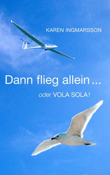 Dann flieg allein ... oder Vola Sola!