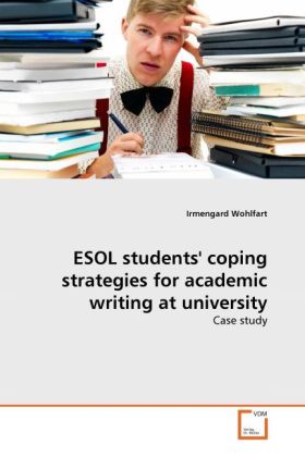 ESOL students' coping strategies for academic writing at university - Irmengard Wohlfart