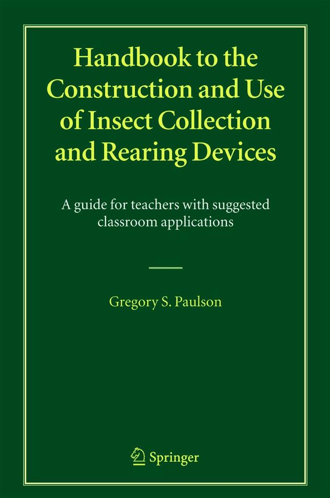 Handbook to the Construction and Use of Insect Collection and Rearing Devices