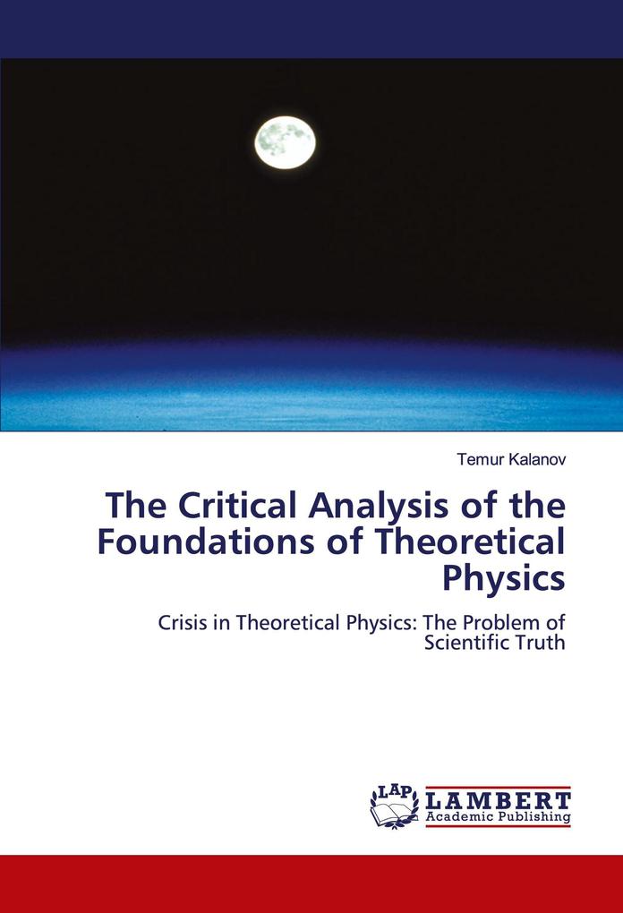 The Critical Analysis of the Foundations of Theoretical Physics
