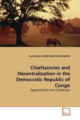 Chieftaincies and Decentralization in the Democratic Republic of Congo - Paul-Robain NAMEGABE RUGARABURA