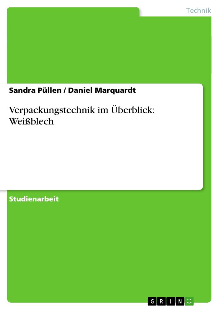 Verpackungstechnik im Überblick: Weißblech - Daniel Marquardt/ Sandra Püllen