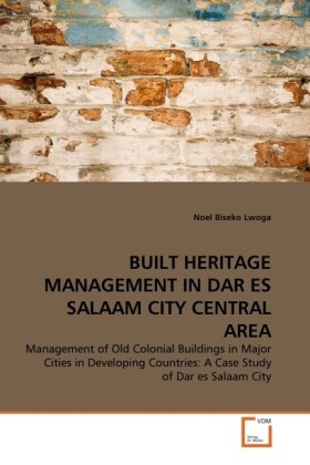 BUILT HERITAGE MANAGEMENT IN DAR ES SALAAM CITY CENTRAL AREA - Noel Biseko Lwoga