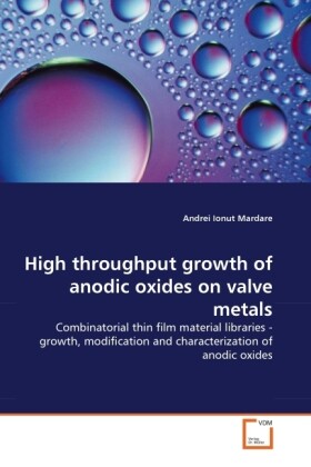 High throughput growth of anodic oxides on valve metals - Andrei Ionut Mardare
