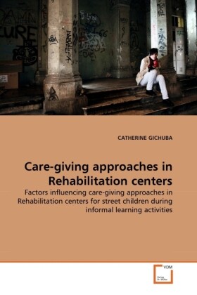 Care-giving approaches in Rehabilitation centers als Buch von CATHERINE GICHUBA - CATHERINE GICHUBA