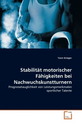 Stabilität motorischer Fähigkeiten bei Nachwuchskunstturnern als Buch von Yann Krieger - Yann Krieger