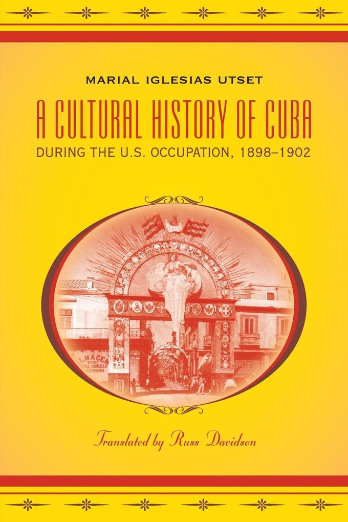A Cultural History of Cuba during the U.S. Occupation 1898-1902