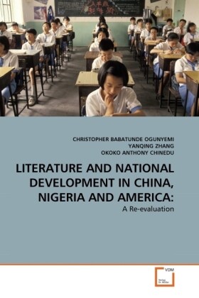 LITERATURE AND NATIONAL DEVELOPMENT IN CHINA NIGERIA AND AMERICA: - Christopher Babatunde Ogumyemi/ Yanqing Zhang/ OKOKO ANTHONY CHINEDU
