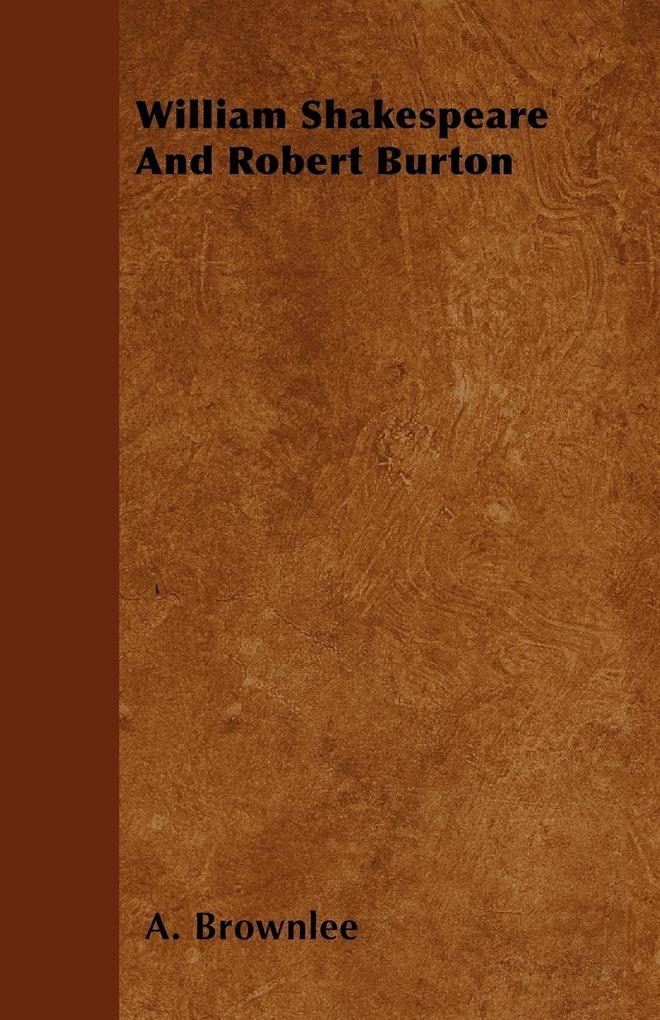 William Shakespeare And Robert Burton als Buch von A. Brownlee - A. Brownlee