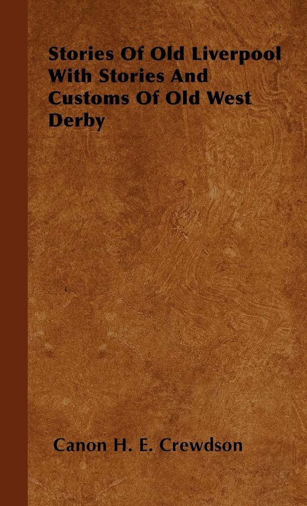Stories Of Old Liverpool With Stories And Customs Of Old West Derby