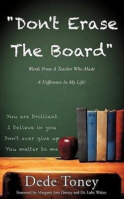 Don‘t Erase The Board Words From A Teacher Who Made A Difference In My Life!