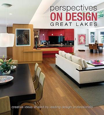 Perspectives on Design Great Lakes: Creative Ideas Shared by Leading Design Professionals