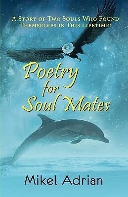 Poetry for Soul Mates a Story of Two Souls Who Found Themselves in This Lifetime!