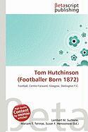 Tom Hutchinson (Footballer Born 1872)
