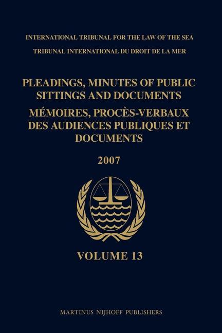Pleadings Minutes of Public Sittings and Documents / Mémoires Procès-Verbaux Des Audiences Publiques Et Documents Volume 13 (2007)