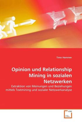 Opinion und Relationship Mining in sozialen Netzwerken - Timo Hammer