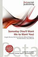 Someday (You'll Want Me to Want You)
