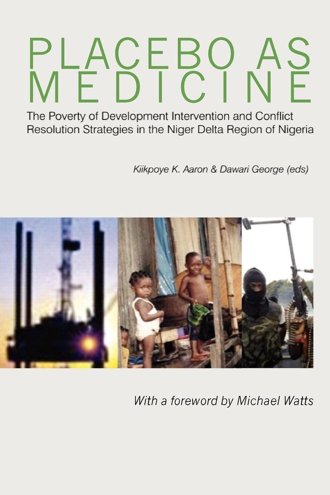 Placebo as Medicine. The Poverty of Development Intervention and Conflict Resolution Strategies in the Niger Delta Region of Nigeria