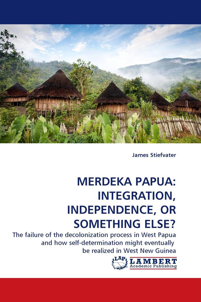 MERDEKA PAPUA: INTEGRATION INDEPENDENCE OR SOMETHING ELSE?