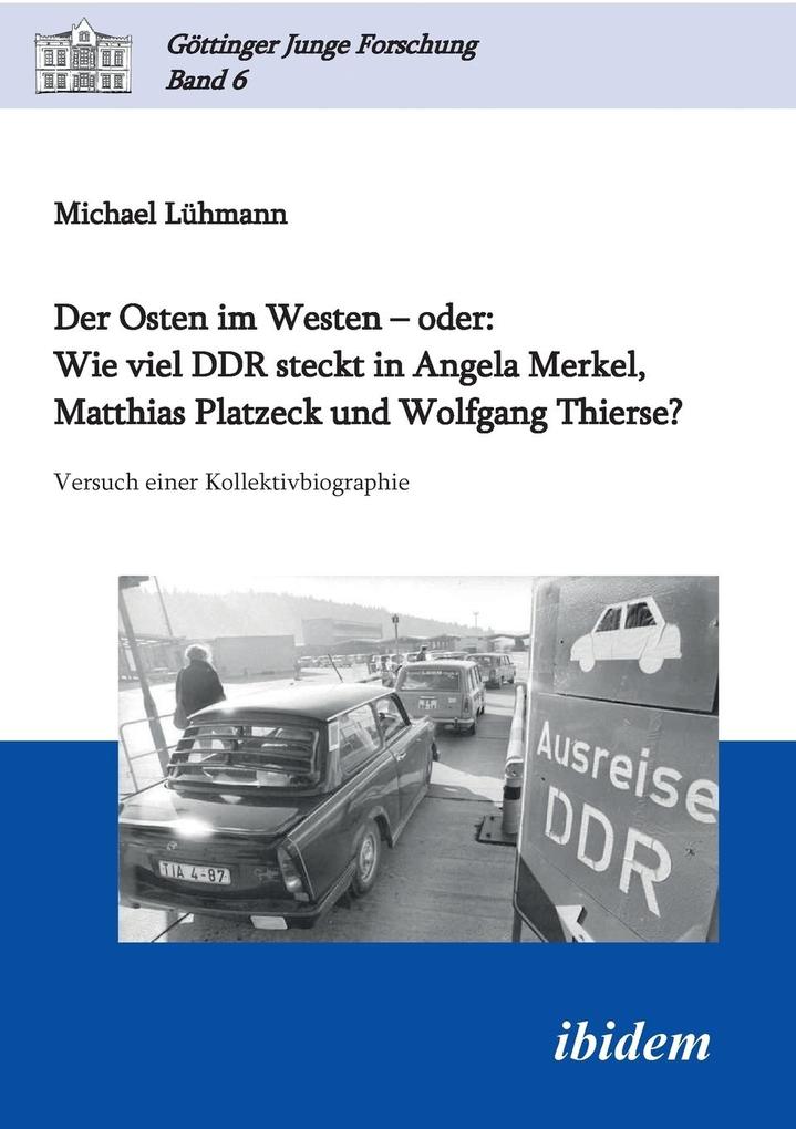 Der Osten im Westen - oder: Wie viel DDR steckt in Angela Merkel Matthias Platzeck und Wolfgang Thi - Michael Lühmann