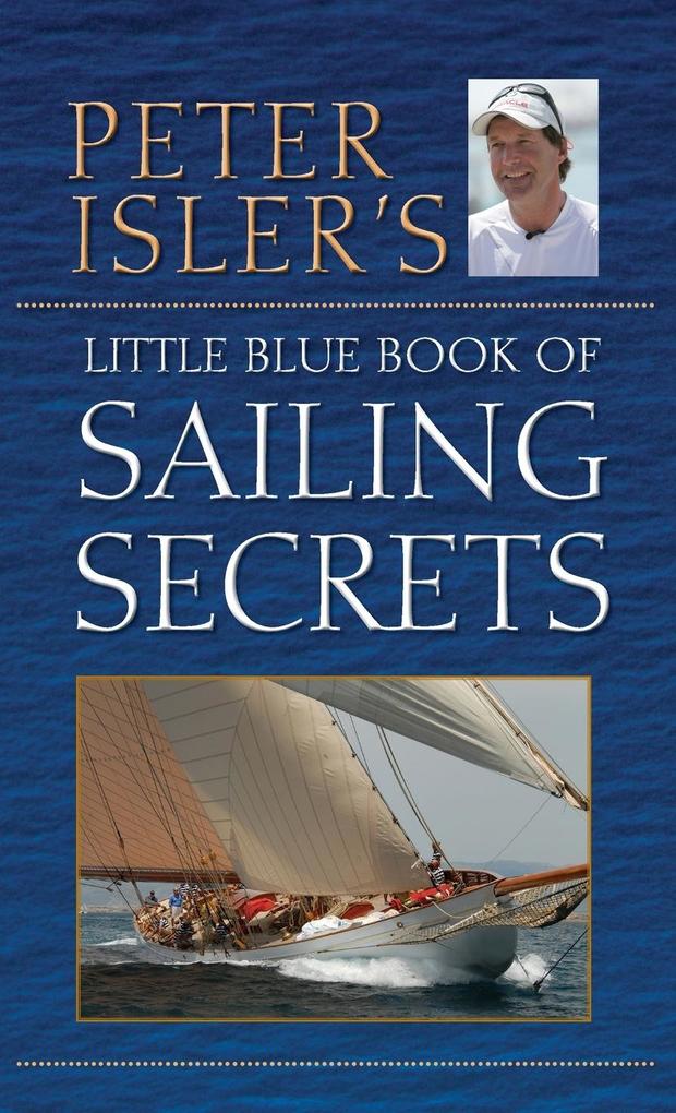 Peter Isler‘s Little Blue Book of Sailing Secrets