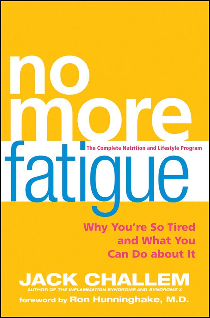 No More Fatigue: Why You‘re So Tired and What You Can Do about It