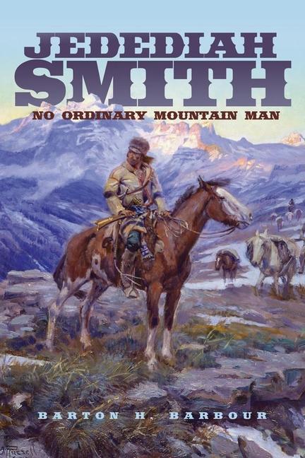 Jedediah Smith: No Ordinary Mountain Man Volume 23
