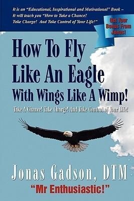 How to Fly Like an Eagle with Wings Like a Wimp!